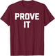 Prove It funny saying sarcastic novelty humor cool T-Shirt - T-Shirt | Maroon