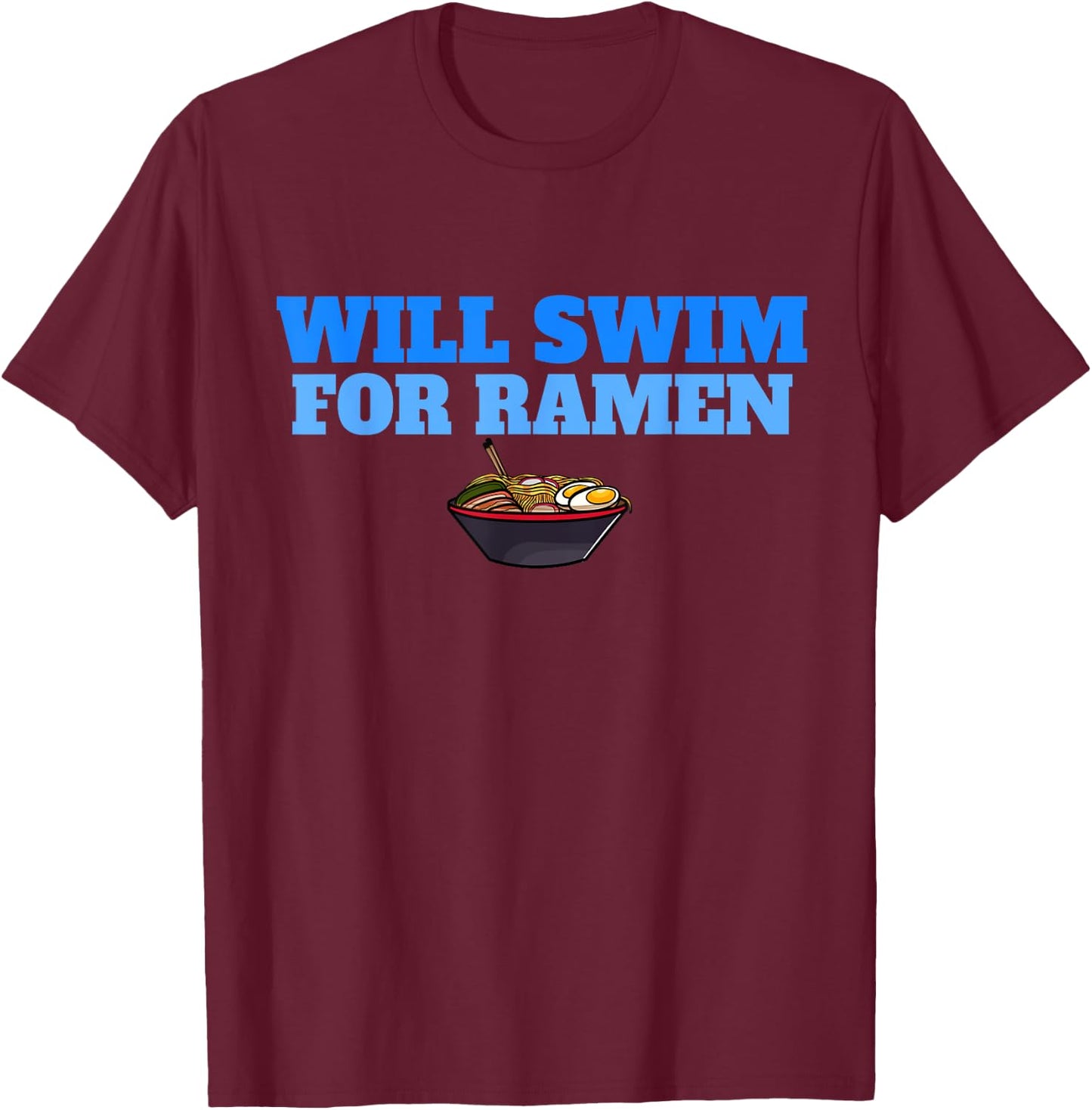 Will Swim for Ramen Funny Swimmers Swimming T-Shirt - T-Shirt | Maroon