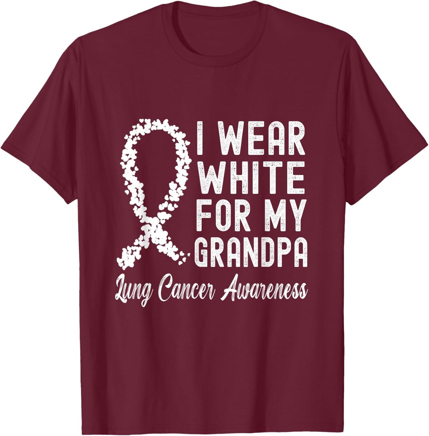 I Wear White For My Grandpa Lung Cancer Awareness T-Shirt - T-Shirt | Maroon