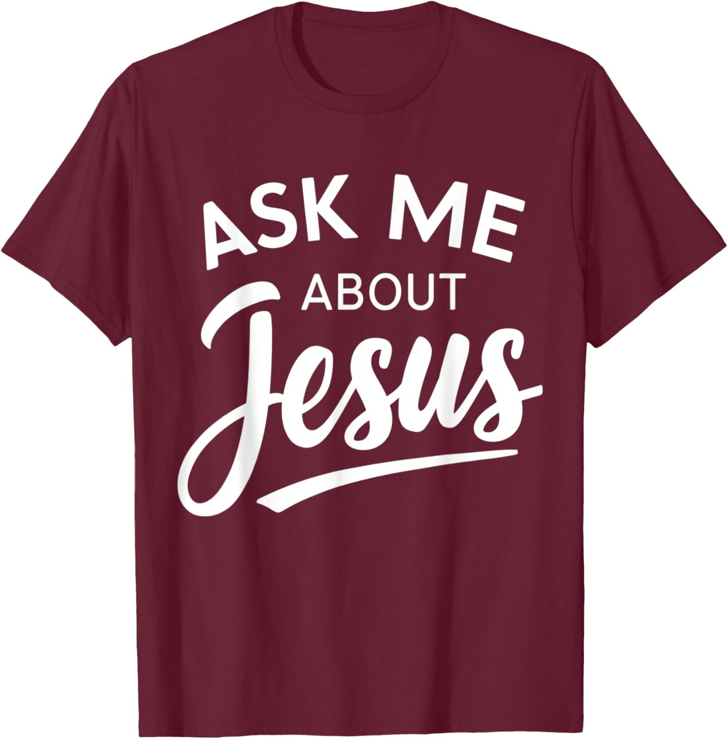 Ask Me About Jesus Religious Christian T-Shirt - T-Shirt | Maroon