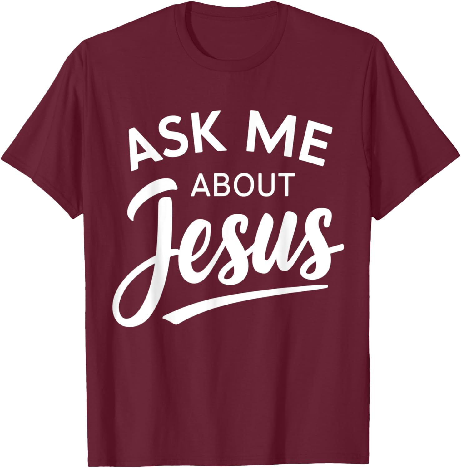 Ask Me About Jesus Religious Christian T-Shirt - T-Shirt | Maroon