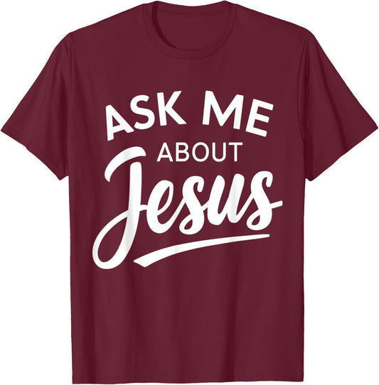 Ask Me About Jesus Religious Christian T-Shirt - T-Shirt | Maroon