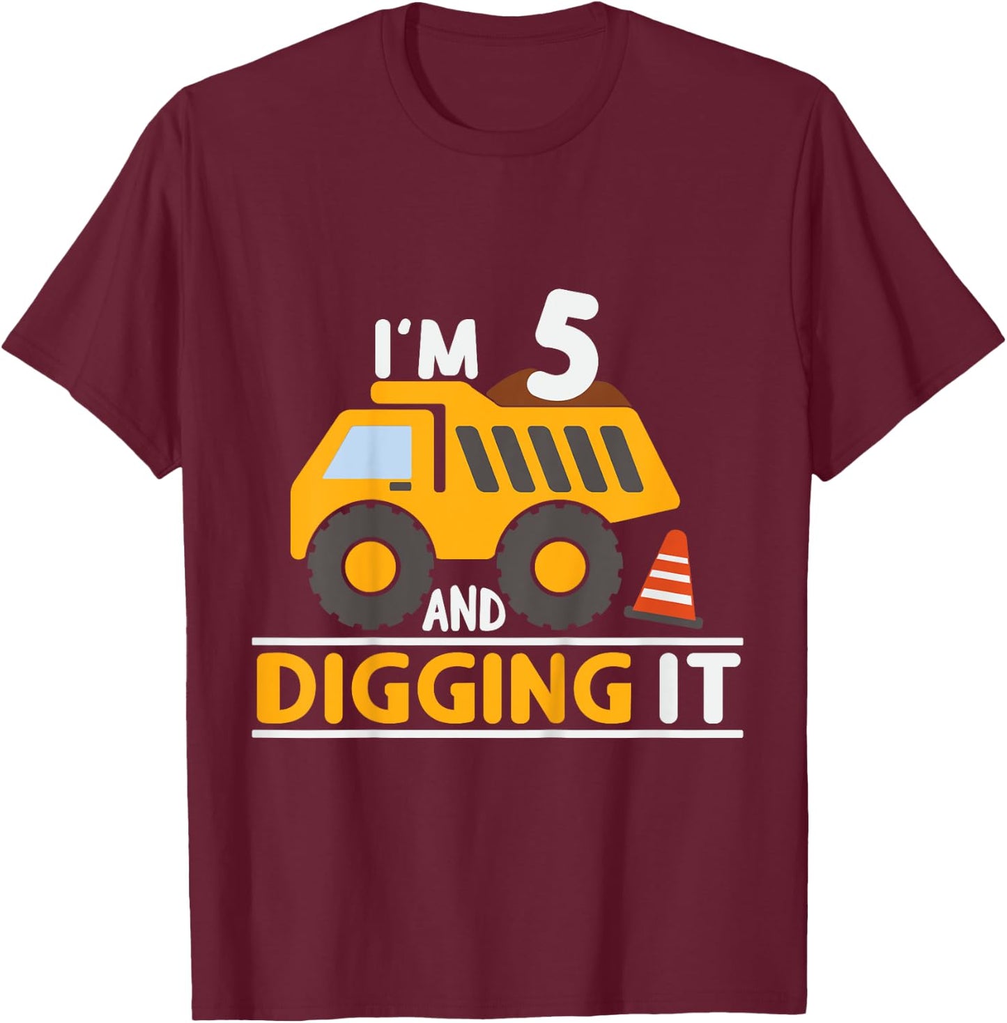 Kids I'm 5 And Digging It 5th Birthday Boy 5 Years Old Dump Truck T-Shirt - T-Shirt | Maroon