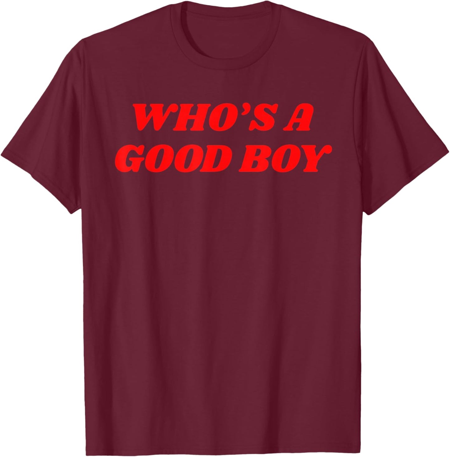 Who's A Good Boy - Funny Sarcastic Twink Slogan LGBTQ Kink T-Shirt - T-Shirt | Maroon