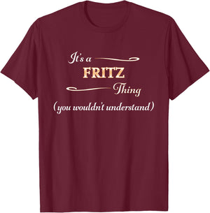 It's a FRITZ Thing, You Wouldn't Understand | Name Gift T-Shirt - T-Shirt | Maroon