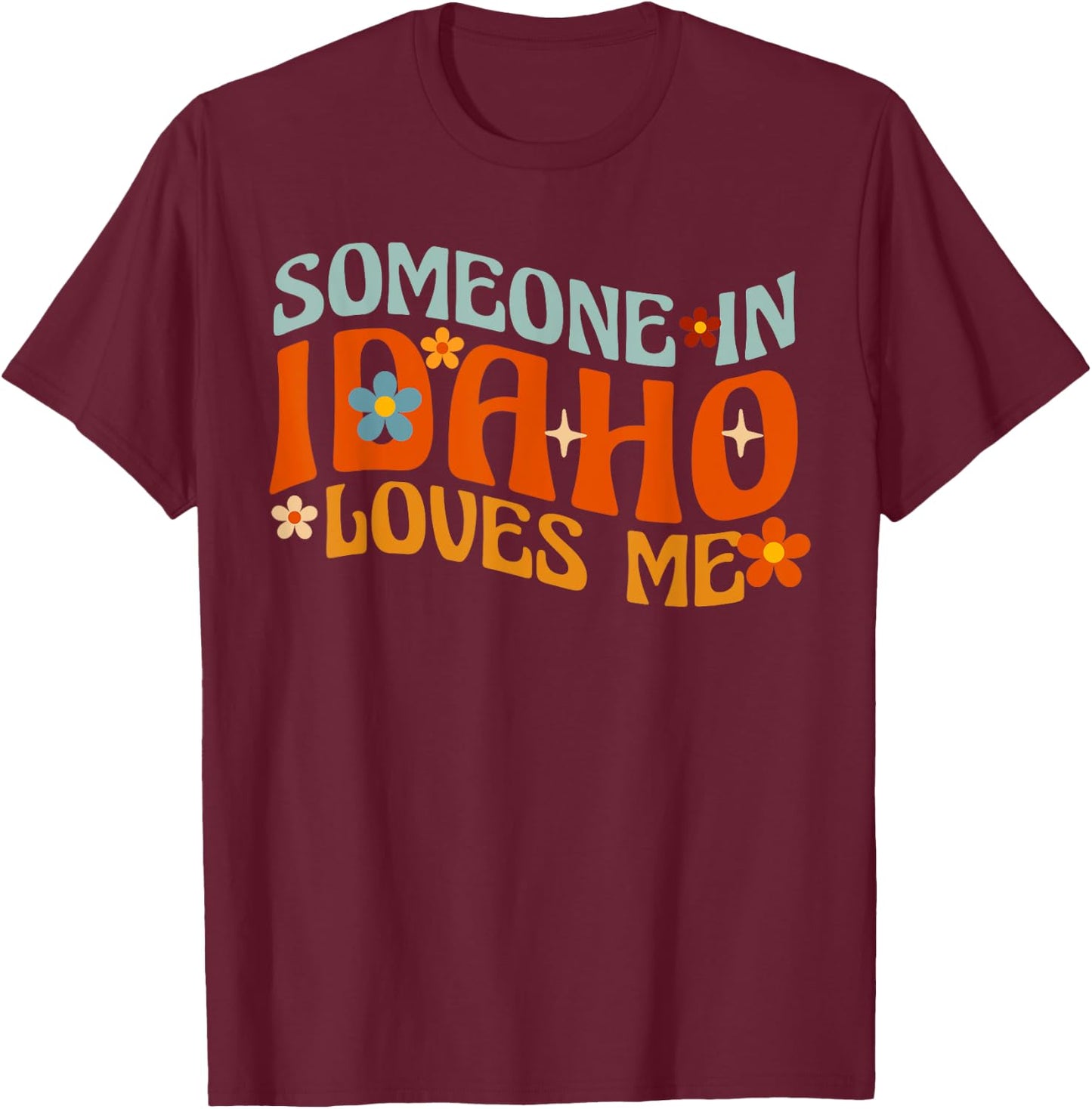 Someone In Idaho Loves Me T-Shirt - T-Shirt | Maroon