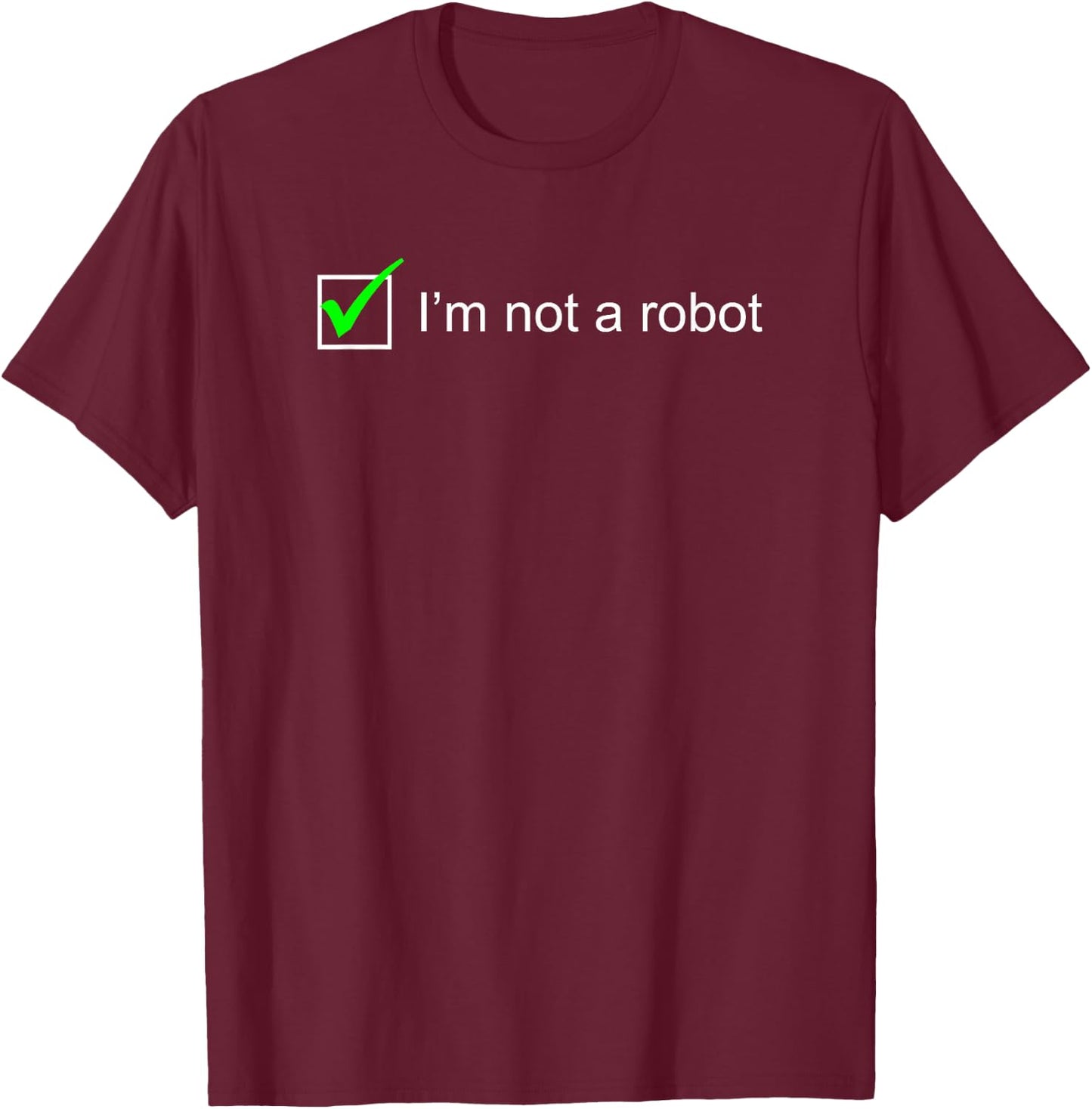 I Am Not a Robot I Captcha Bot Login Cookie Nerd T-Shirt - T-Shirt | Maroon
