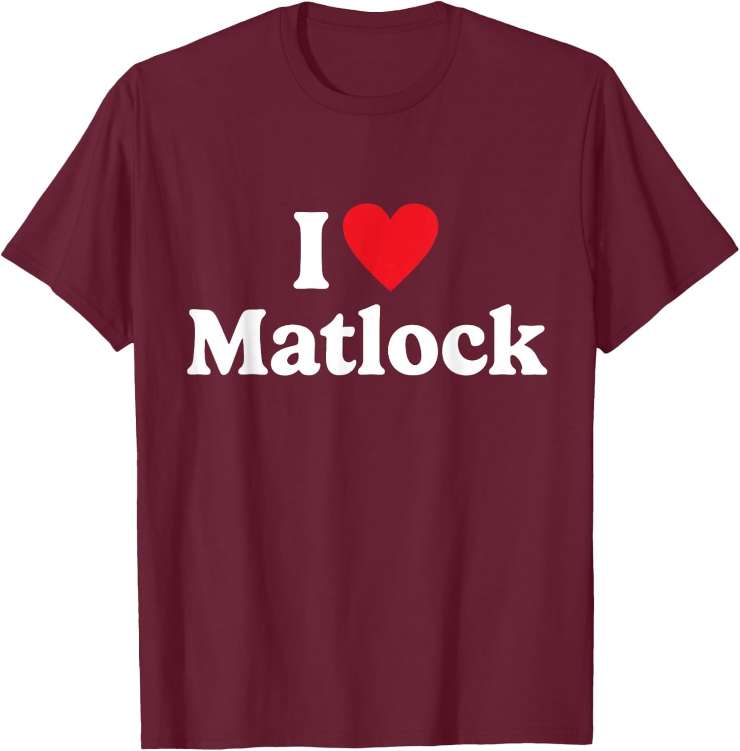 I love Matlock T-Shirt - T-Shirt | Maroon
