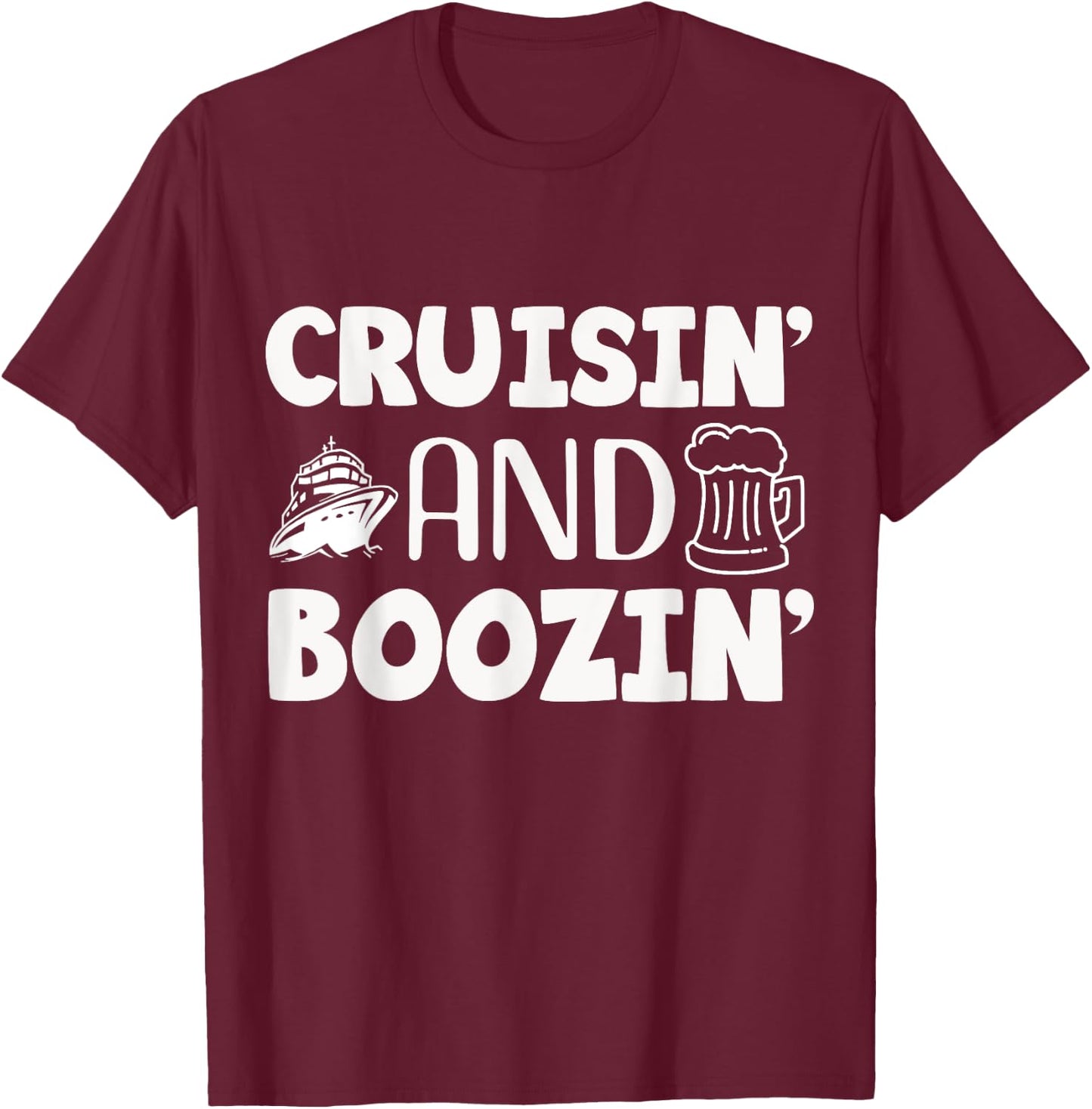 Cruisin' and Boozin', Cruise Vacation and Drinking Design T-Shirt - T-Shirt | Maroon
