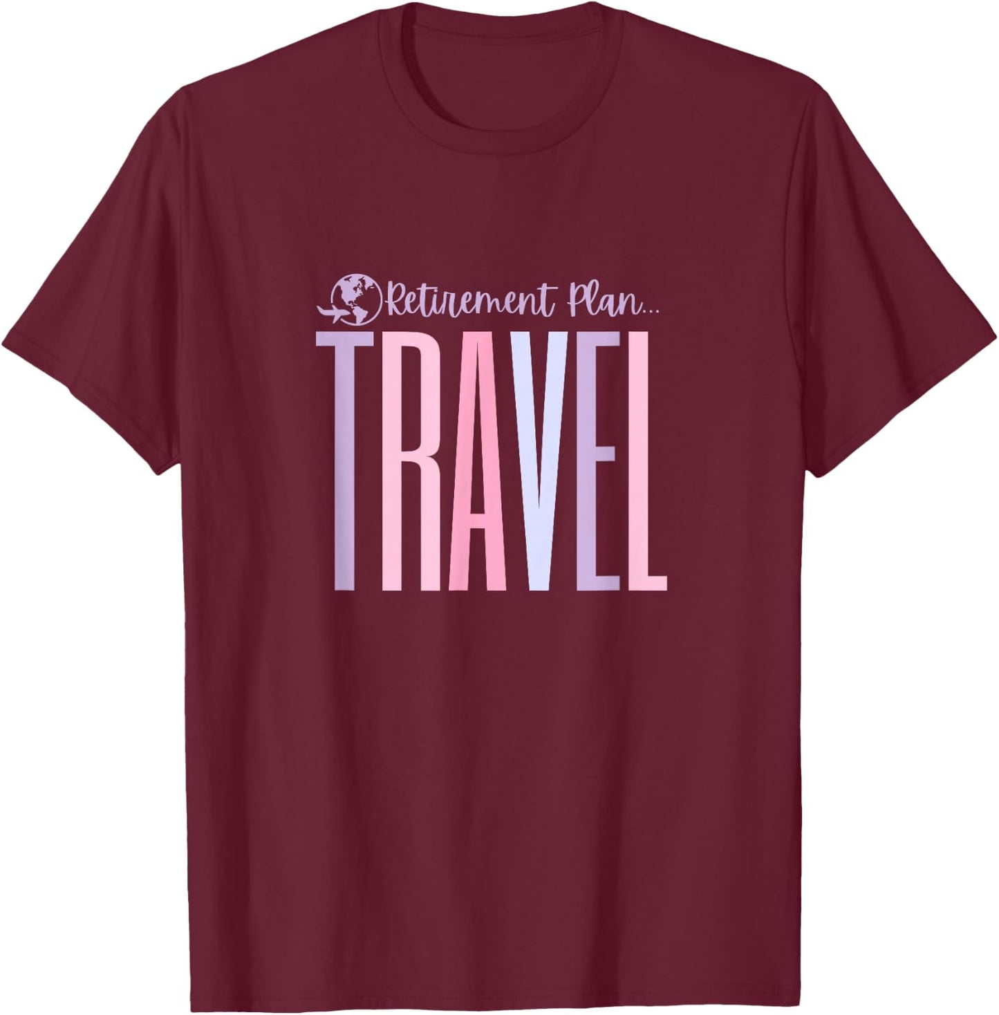 Travel in Retirement - Traveling Retired Tops, & Gear T-Shirt - T-Shirt | Maroon