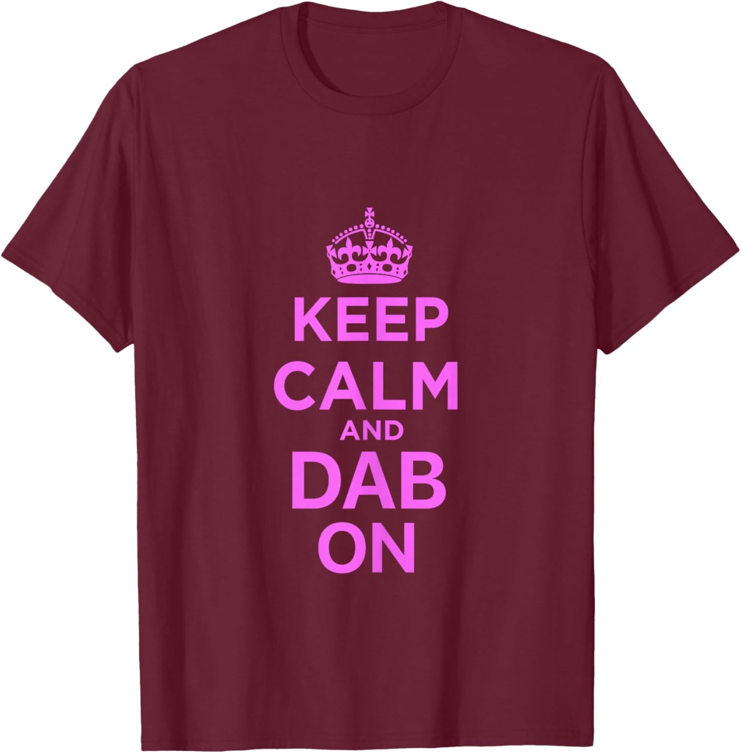 Keep Calm and Dab On Pink T-Shirt - T-Shirt | Maroon