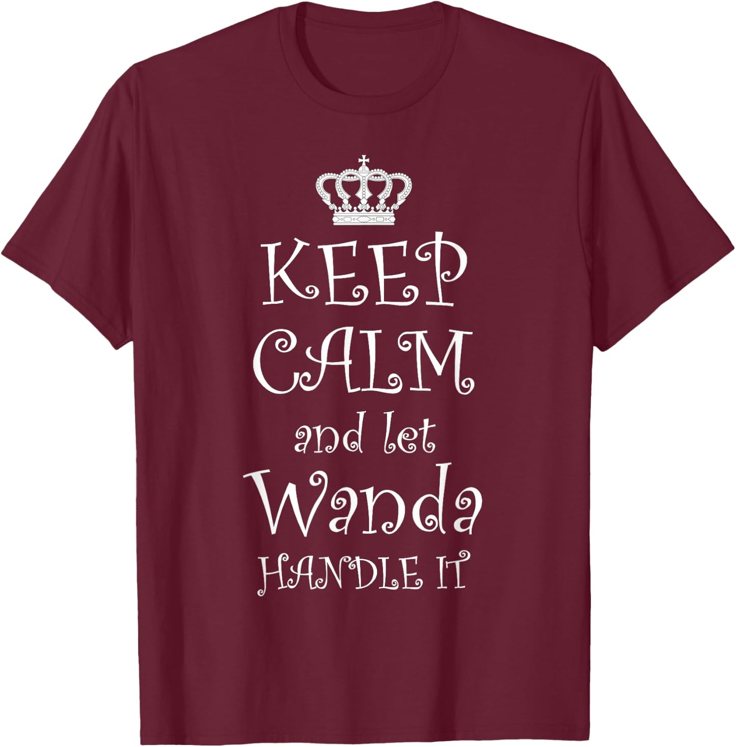 KEEP CALM and LET WANDA HANDLE IT - | Name Gift T-Shirt - T-Shirt | Maroon