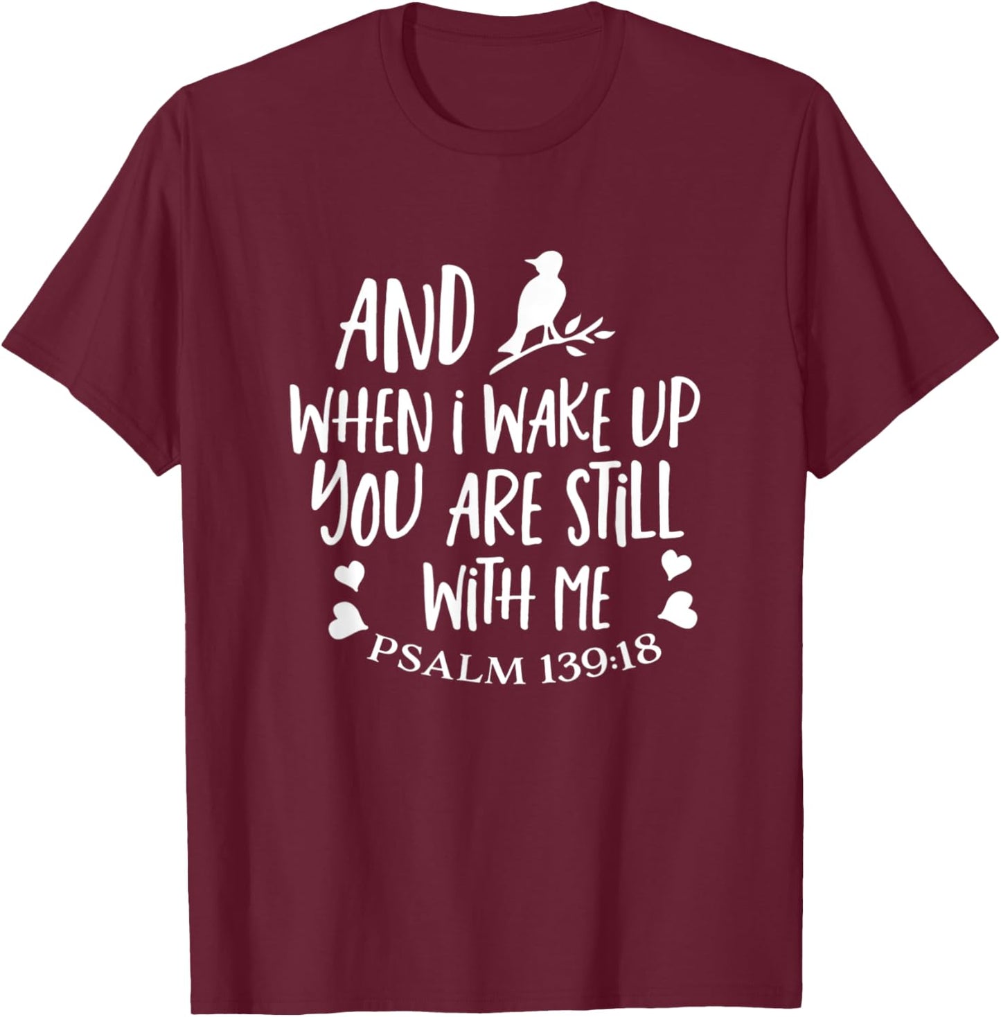 And When I Wake Up You Are Still With Me Psalm 139:18 T-Shirt - T-Shirt | Maroon