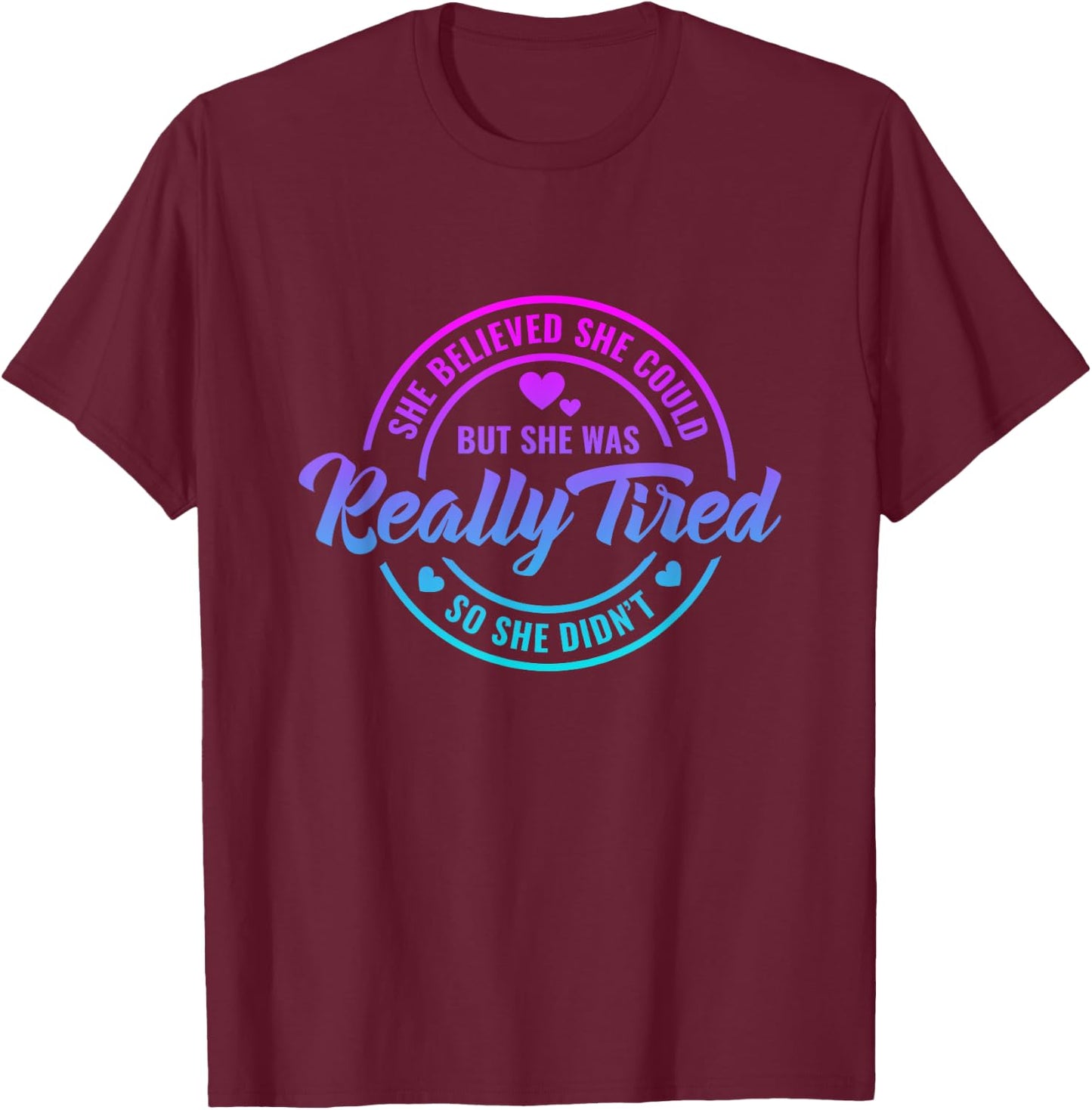 She Believed She Could but She Was Really Tired Funny saying T-Shirt - T-Shirt | Maroon