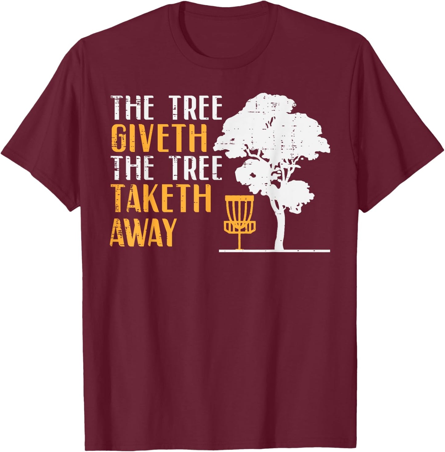 Disc Golf Tree Giveth Taketh Away Fun Frisbee Women Men Kids T-Shirt - T-Shirt | Maroon