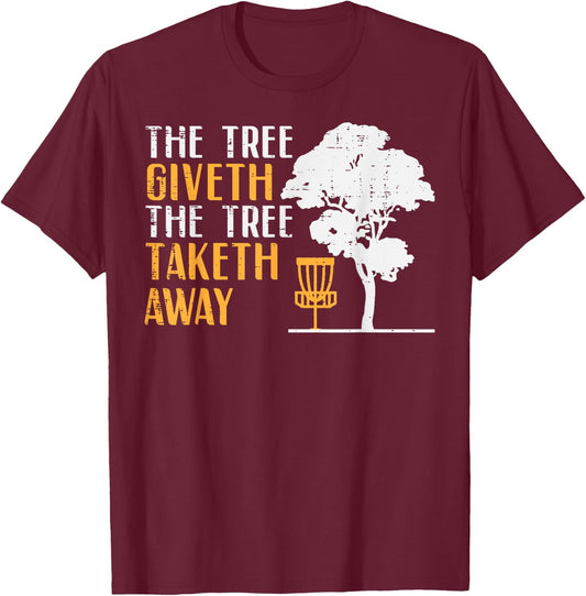 Disc Golf Tree Giveth Taketh Away Fun Frisbee Women Men Kids T-Shirt - T-Shirt | Maroon