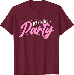 My Kinda Party T-Shirt - T-Shirt | Maroon