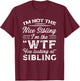 I'm Not The Nice Sibling I'm The WTF You Looking At Sibling T-Shirt - T-Shirt | Maroon