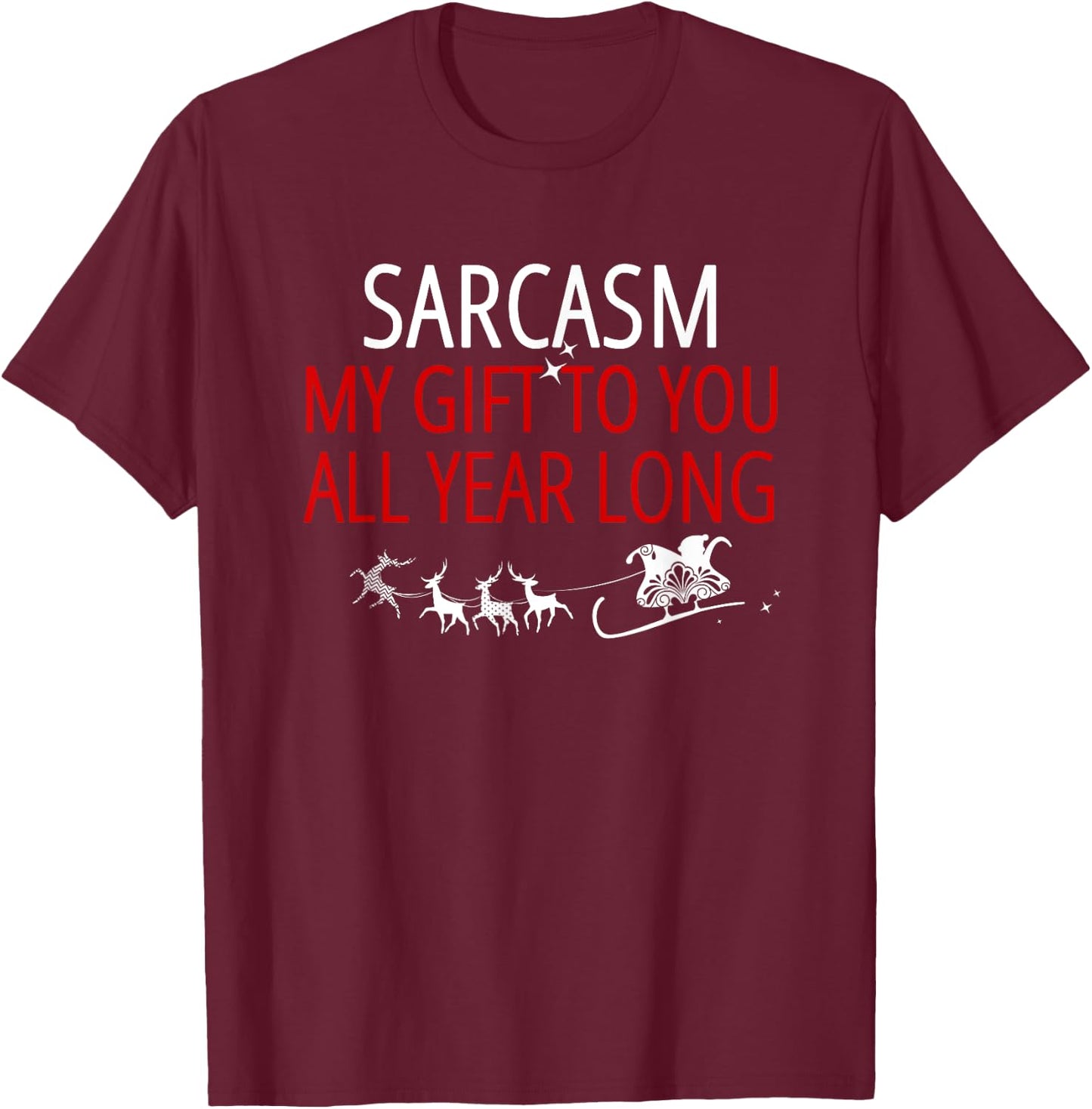 Sarcasm My Gift to You All Year Long T-Shirt - T-Shirt | Maroon