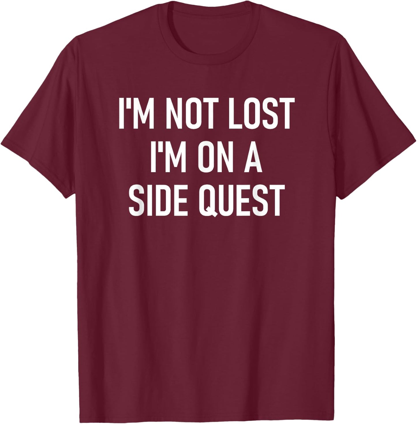 I'm Not Lost I'm On A Side Quest, Funny, Jokes, Sarcastic T-Shirt - T-Shirt | Maroon