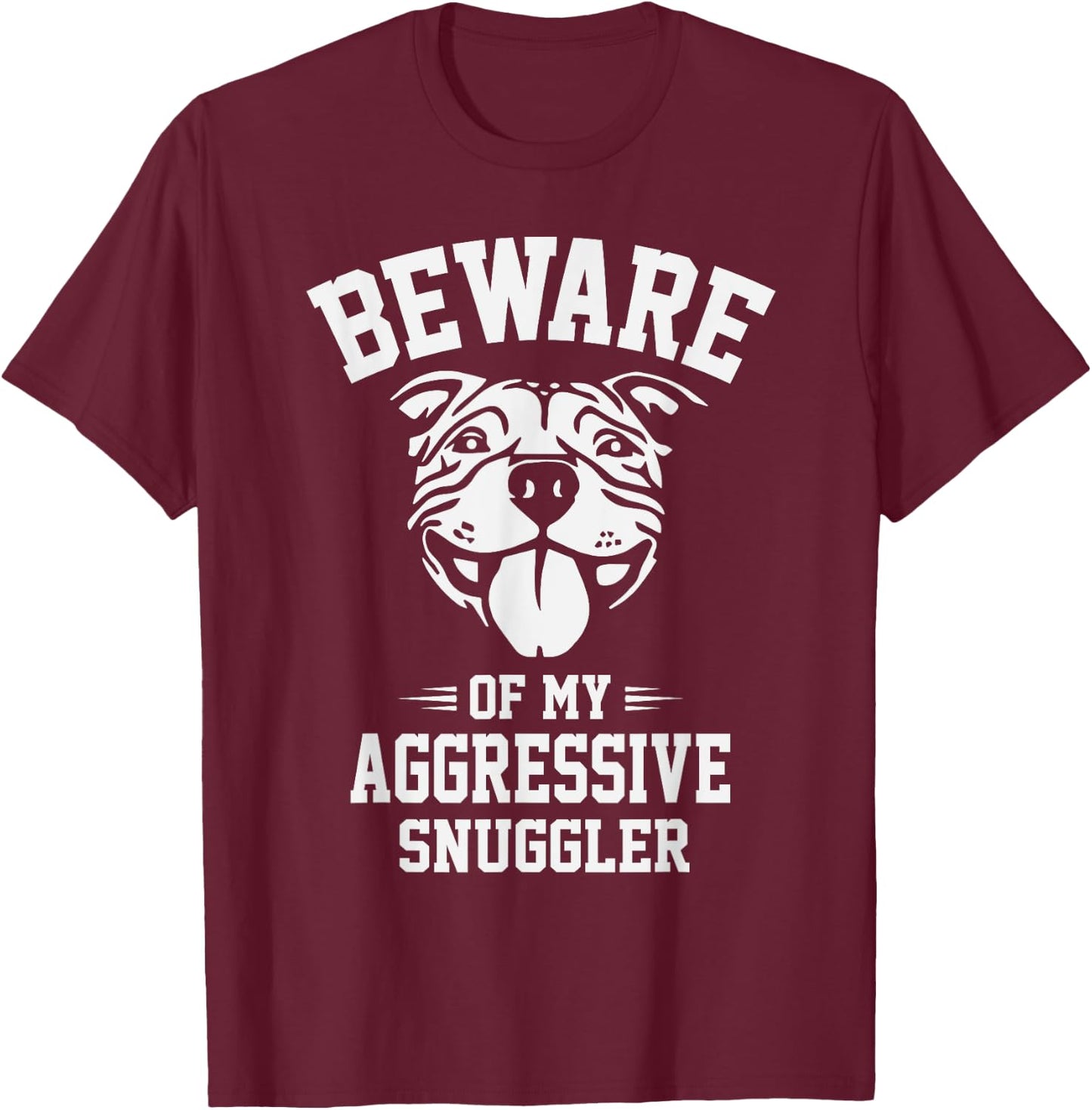 Beware of my Aggressive Snuggler Funny Pitbull Dog Owner Gag Men Women Kids T-Shirt - T-Shirt | Maroon
