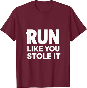Funny Run Like You Stole It - Cute Hilarious Runners T-Shirt - T-Shirt | Maroon