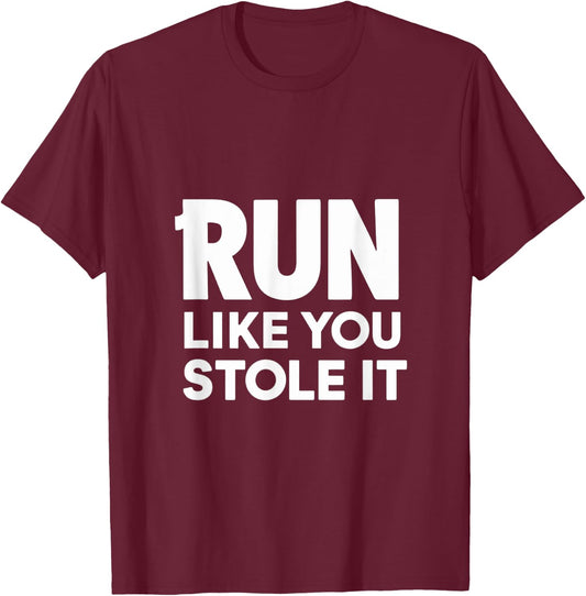Funny Run Like You Stole It - Cute Hilarious Runners T-Shirt - T-Shirt | Maroon