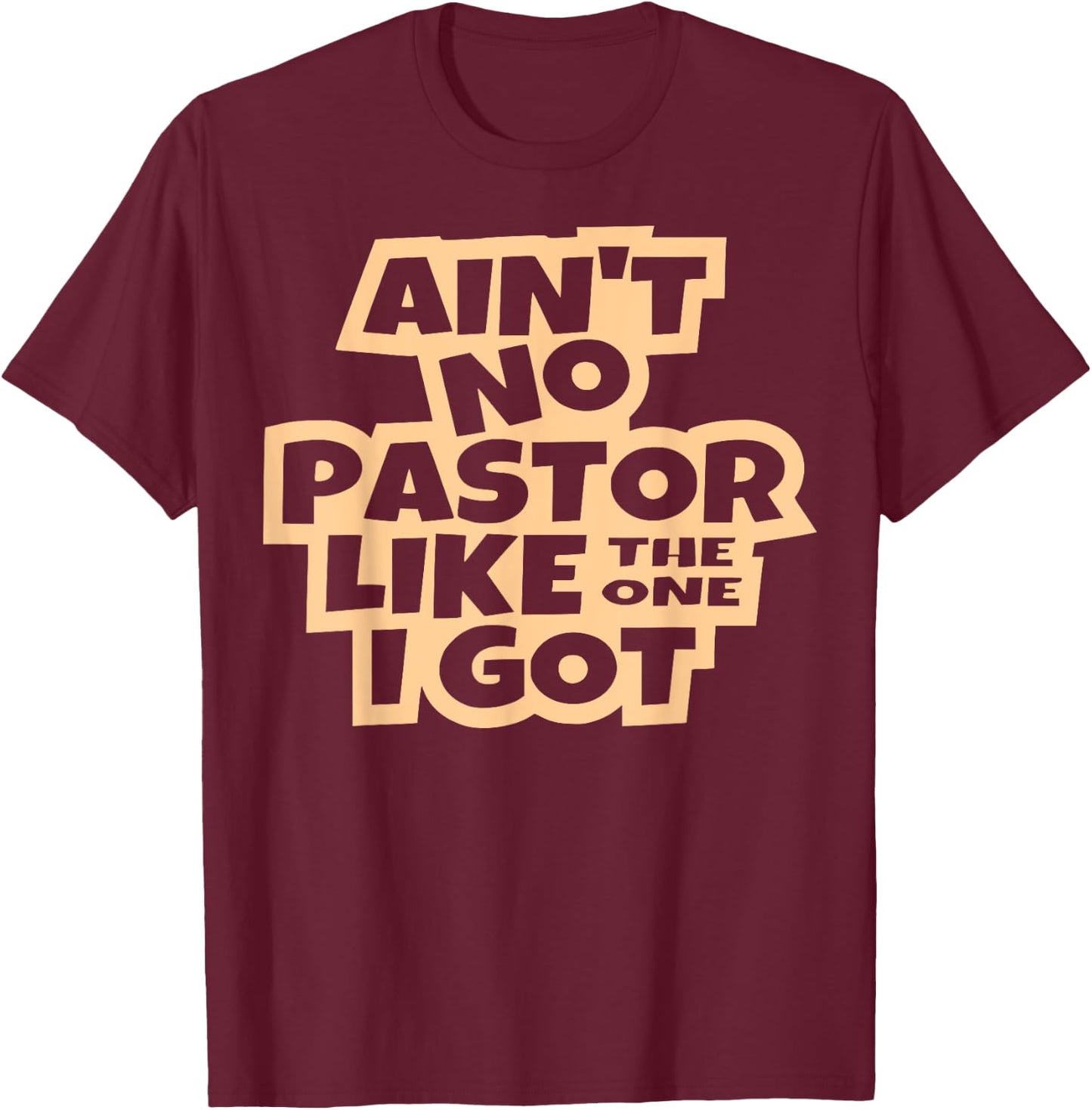 Ain't no pastor like the one I got Christian men women kids T-Shirt - T-Shirt | Maroon