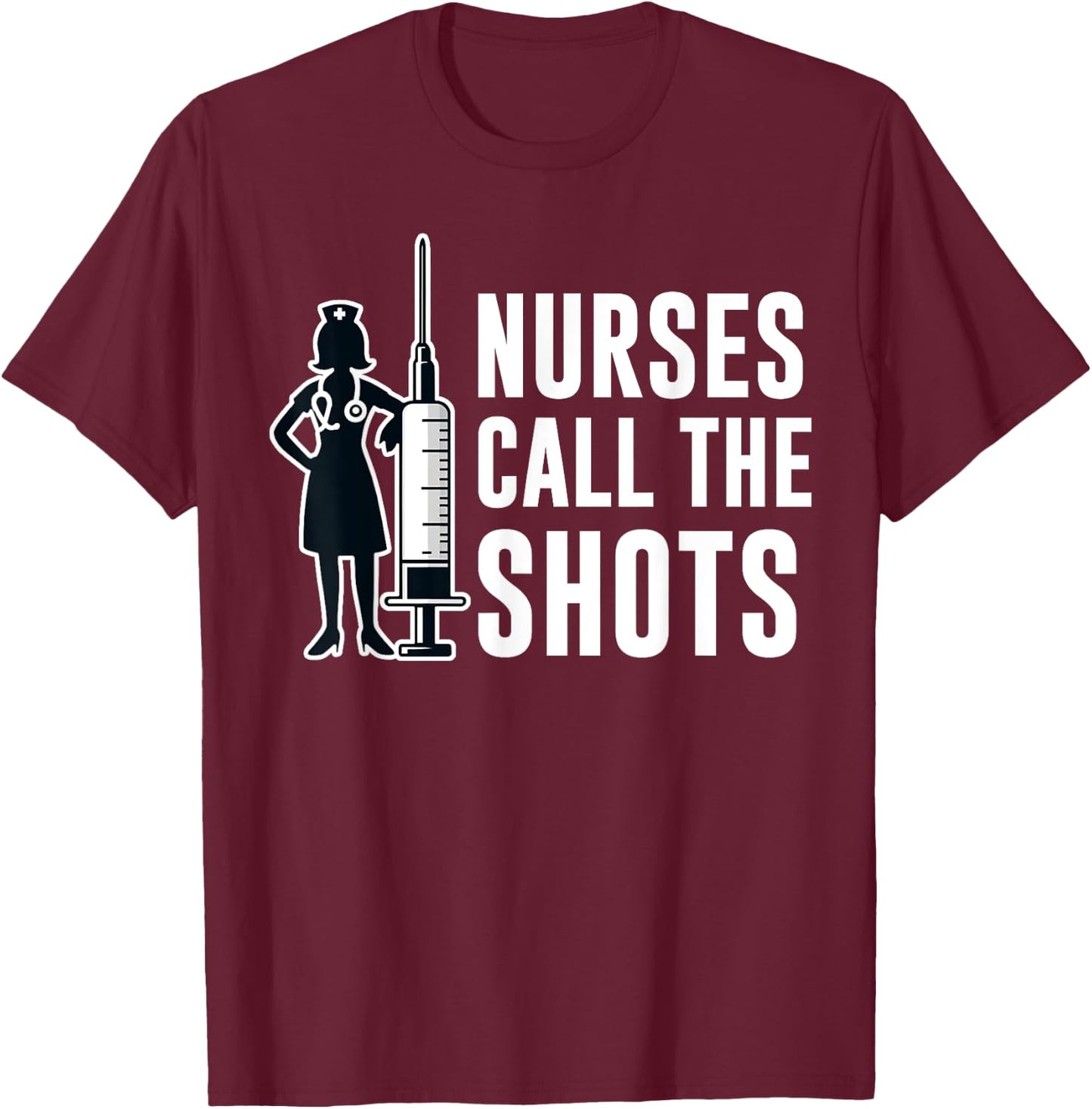 Funny Nurses Call The Shots LPN RN CNA Nursing T-Shirt - T-Shirt | Maroon