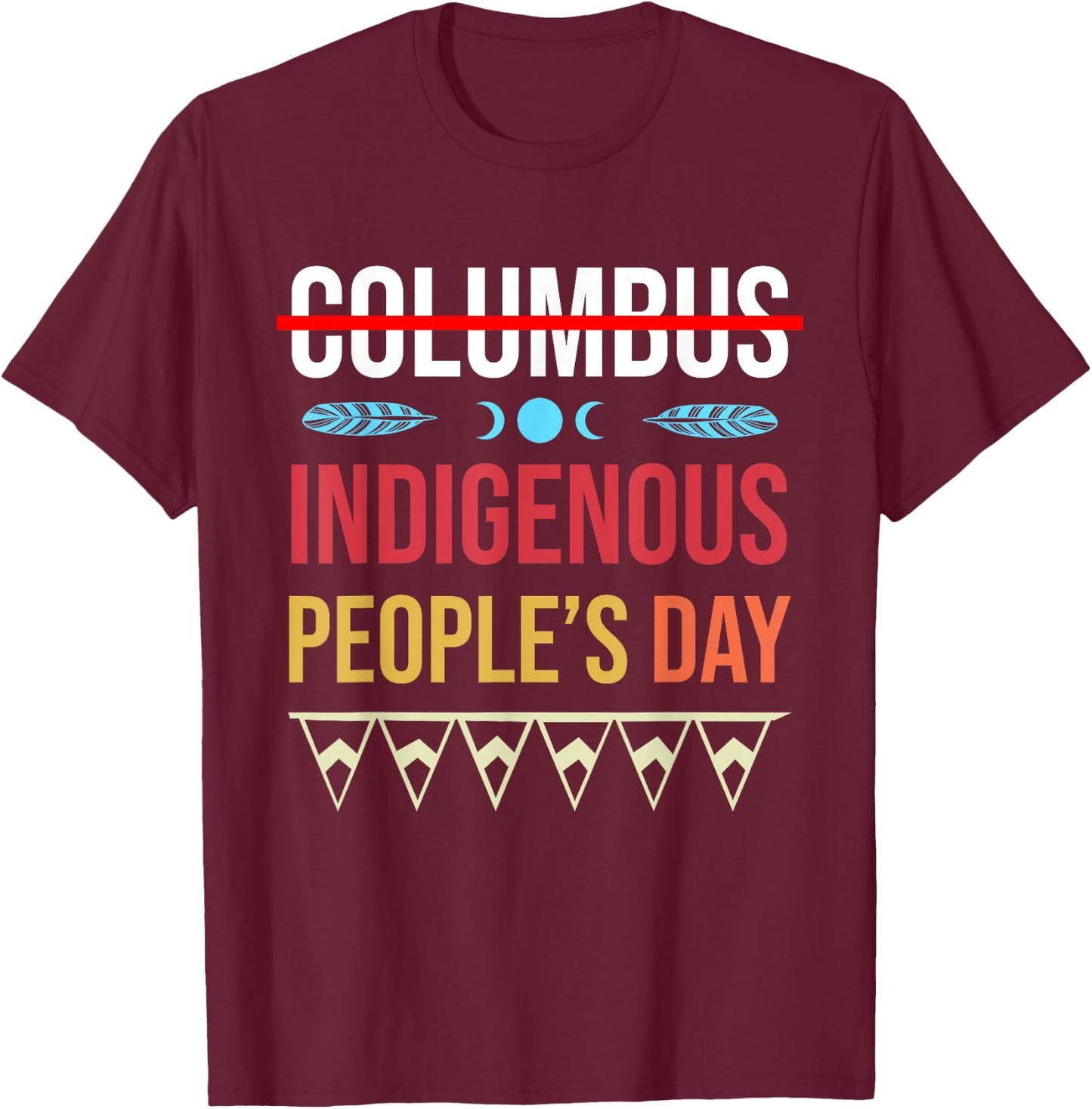 Indigenous People's Day Not Columbus Native American T-Shirt - T-Shirt | Maroon