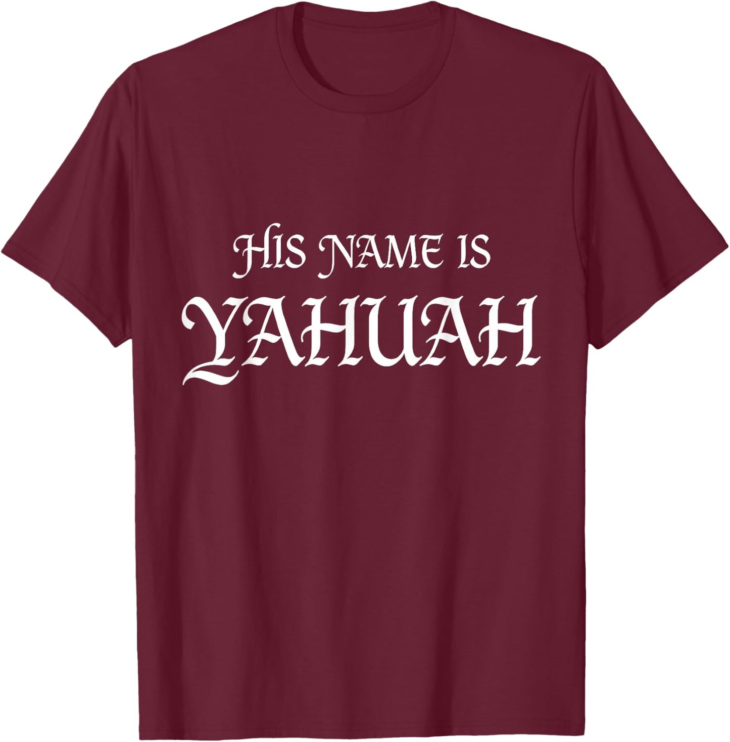 His Name is YAHUAH Hebrew Roots Faith T-Shirt - T-Shirt | Maroon