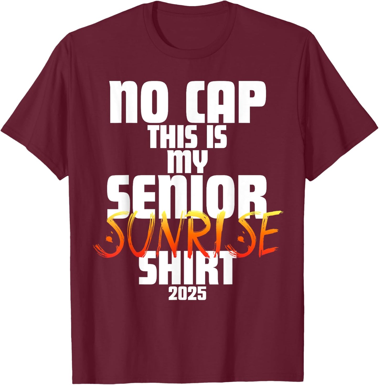 Graduation Class 2025 - No Cap This is My Senior Sunrise T-Shirt - T-Shirt | Maroon