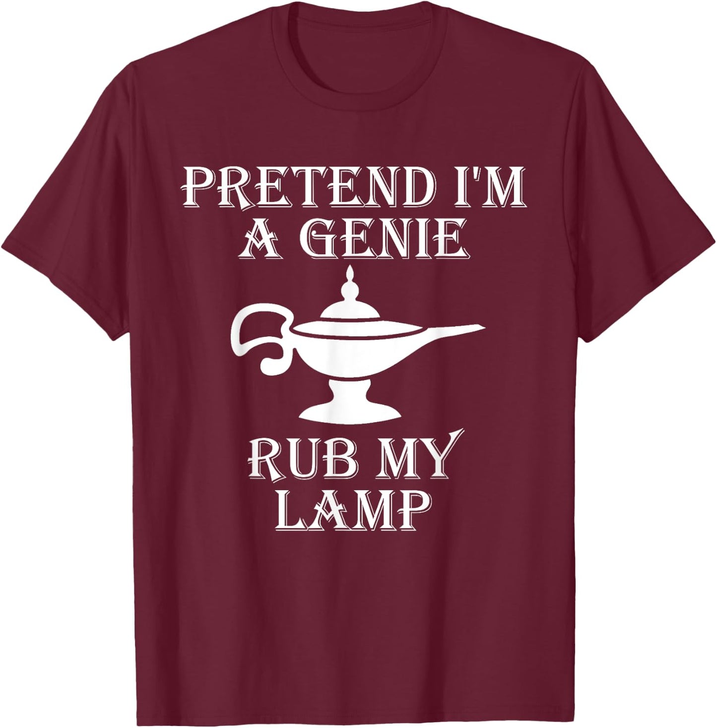 Pretend I'm a Genie Rub My Lamp Funny Vintage Retro Humor T-Shirt - T-Shirt | Maroon