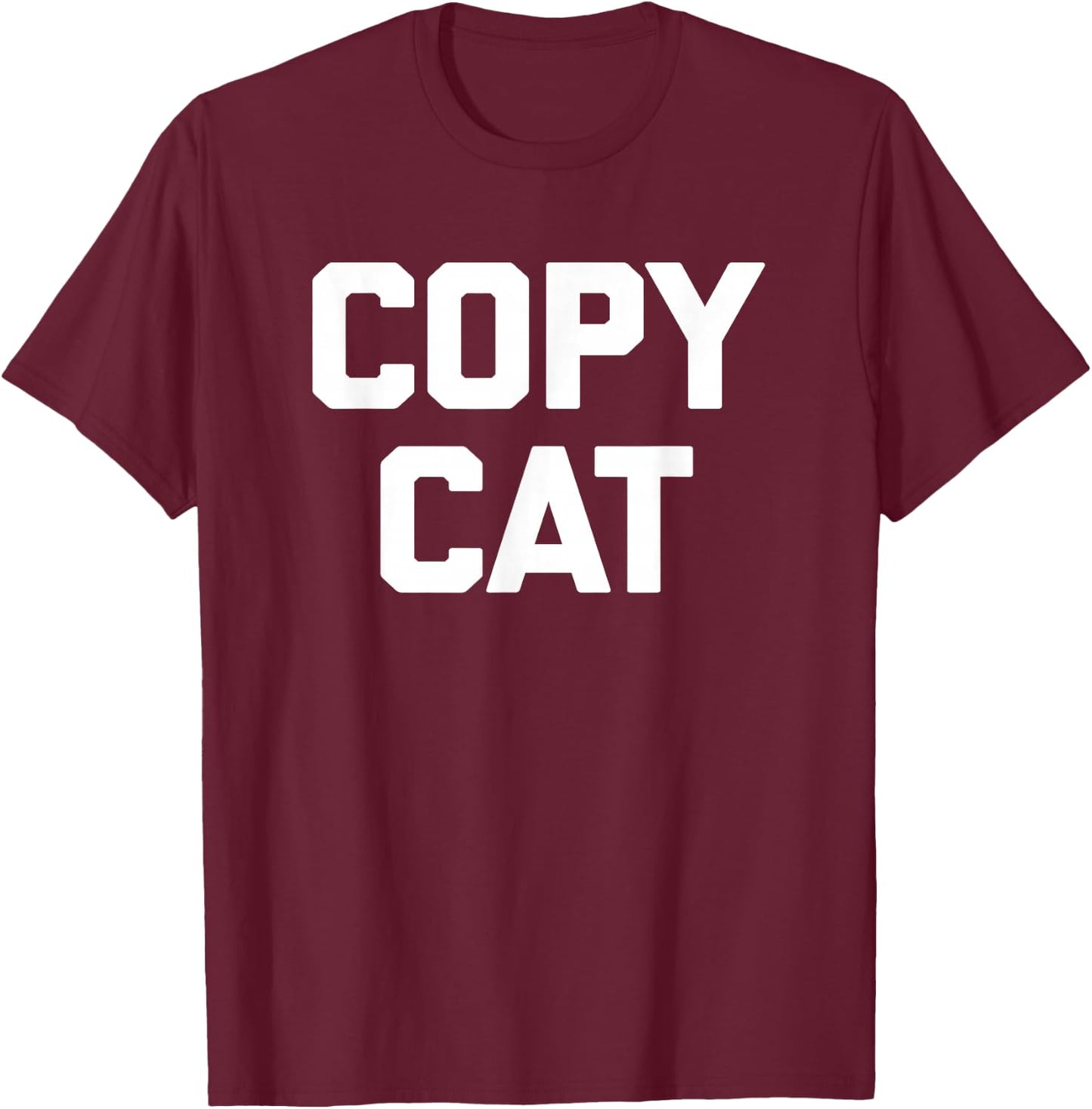 Copycat funny saying sarcastic novelty humor cool T-Shirt - T-Shirt | Maroon