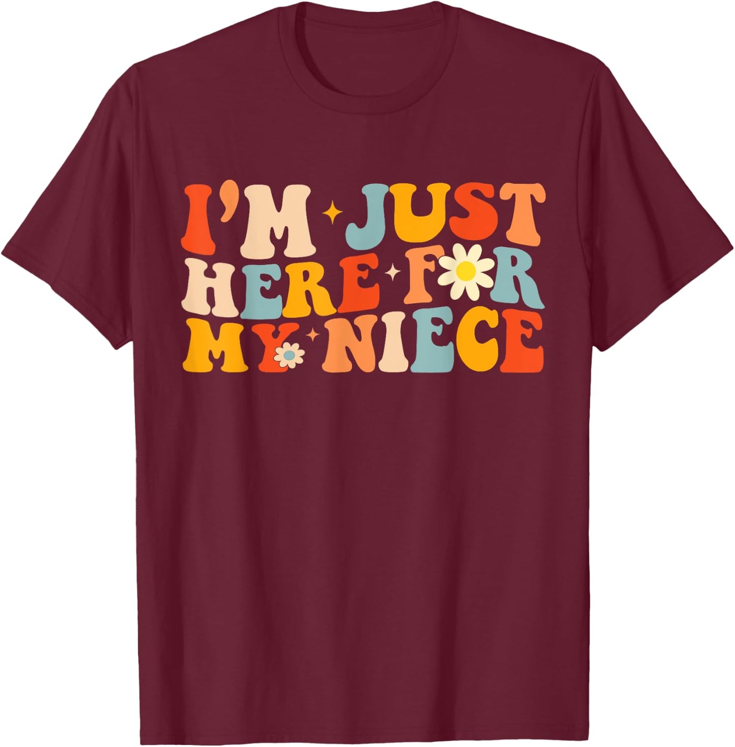 I'm Just Here For My Niece Funny Aunt Uncle Groovy T-Shirt - T-Shirt | Maroon