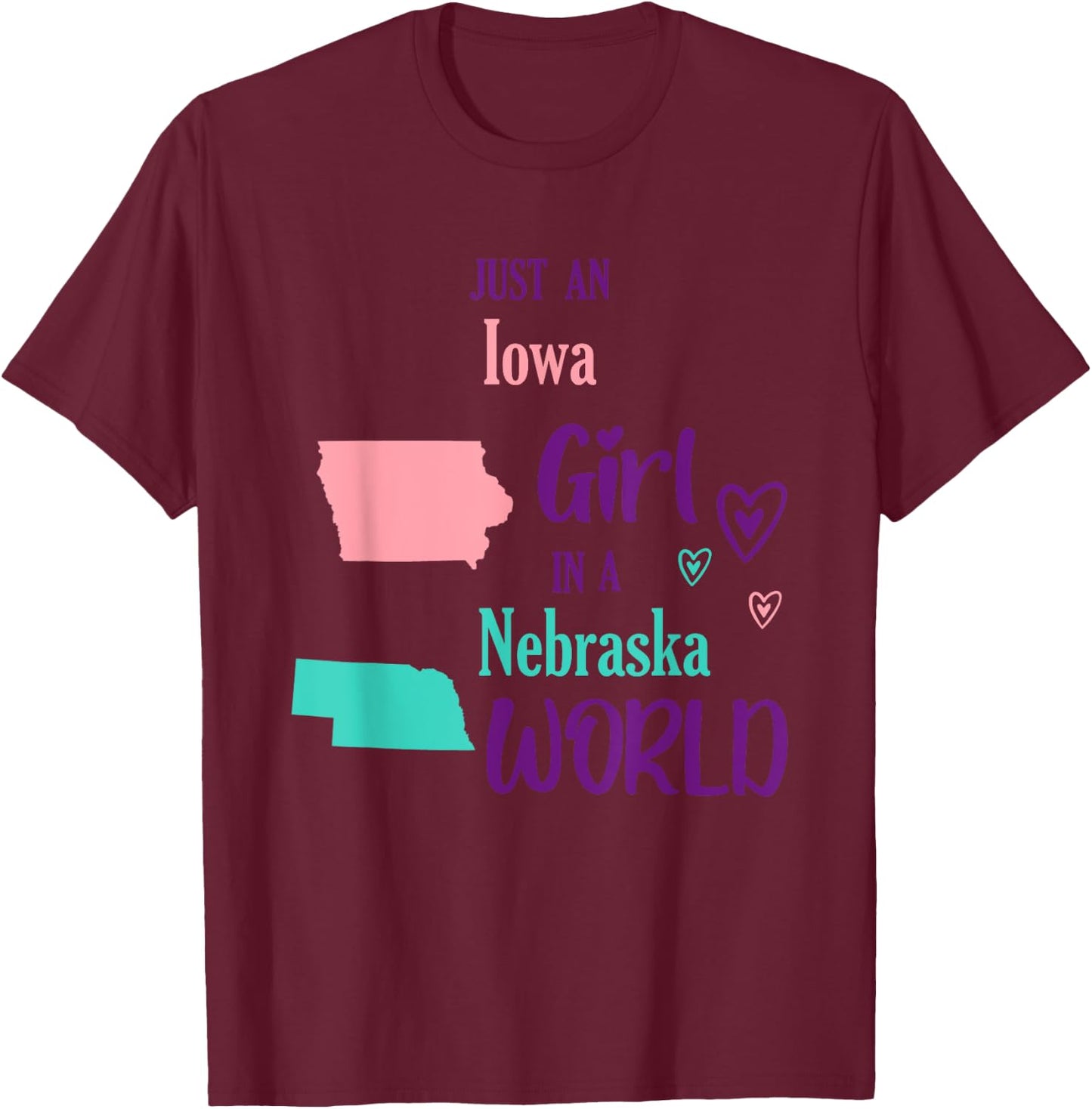 Proud Girl Just an Iowa girl in a Nebraska World T-Shirt - T-Shirt | Maroon