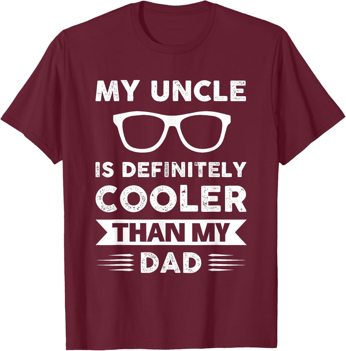 My uncle is definitely cooler than my dad Family T-Shirt - T-Shirt | Maroon