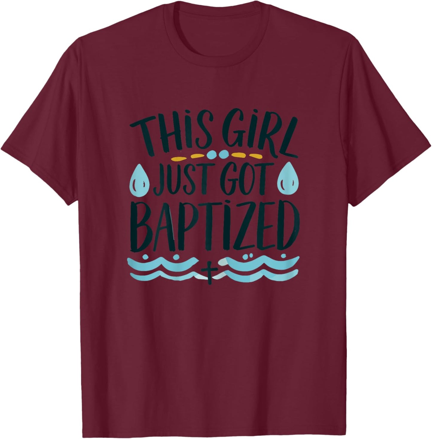 This Girl just got Baptized Shirt Girls Baptism Shirt God T-Shirt - T-Shirt | Maroon