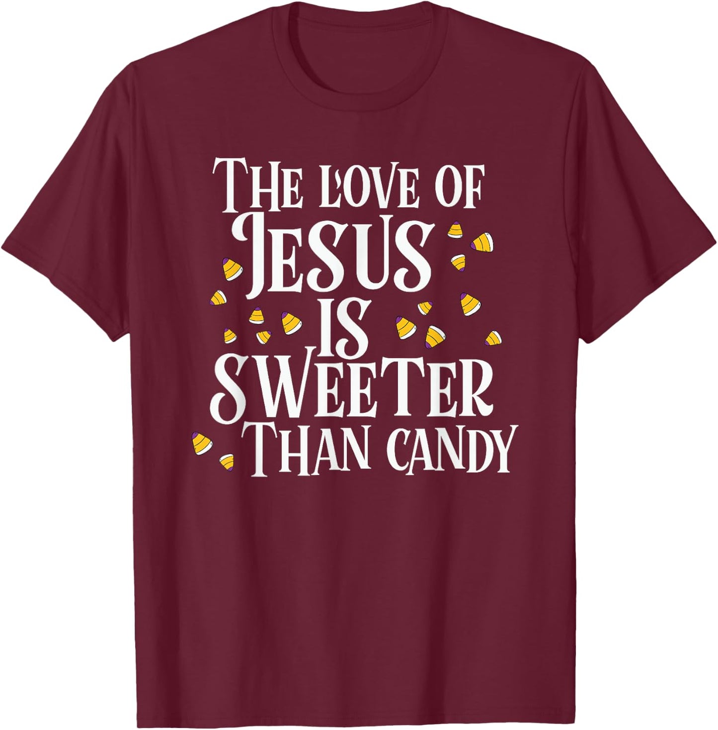The Love Of Jesus Is Sweeter Than Candy Christian Halloween T-Shirt - T-Shirt | Maroon