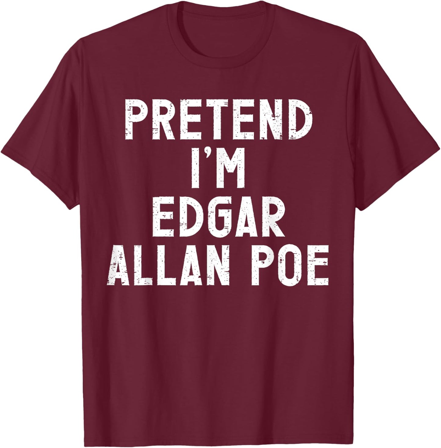 Pretend I'm Edgar Allan Poe Halloween Costume T-Shirt - T-Shirt | Maroon