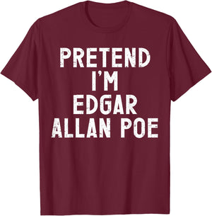 Pretend I'm Edgar Allan Poe Halloween Costume T-Shirt - T-Shirt | Maroon