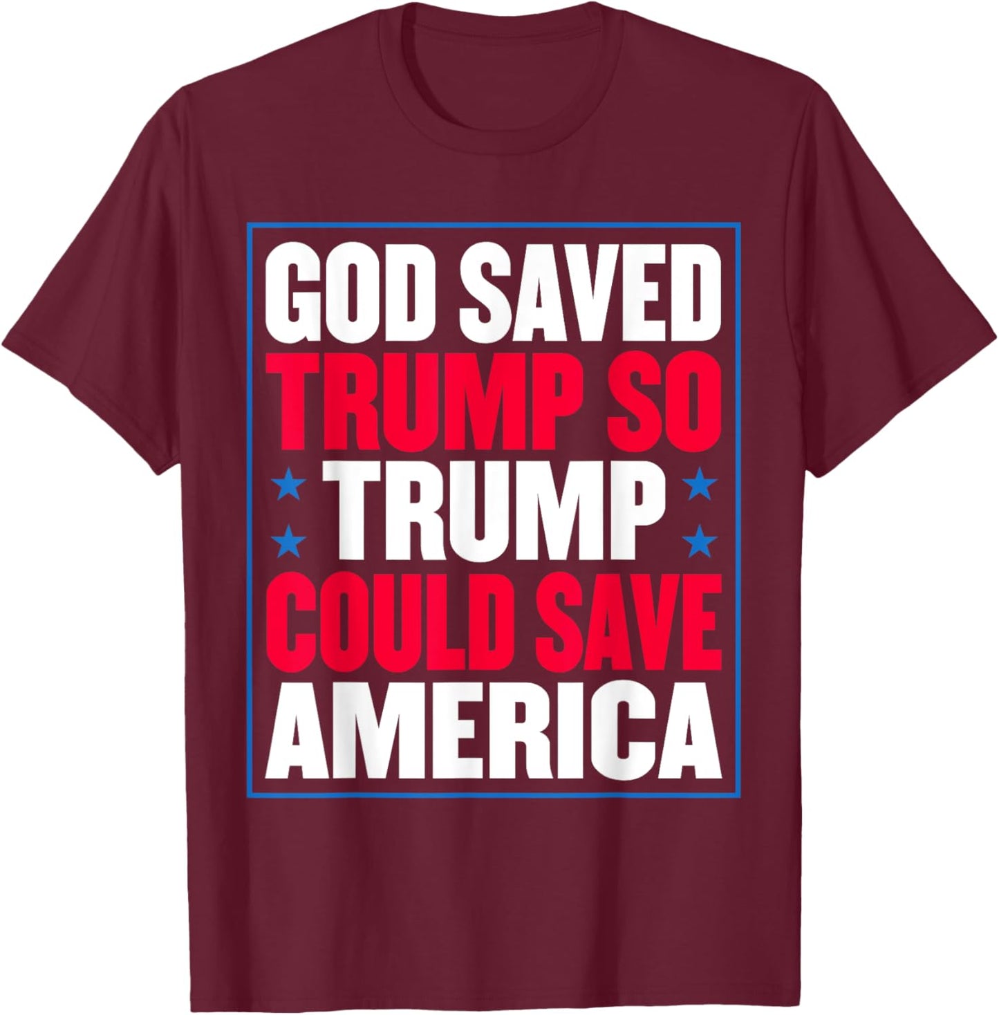 God Saved Trump So Trump Could Save America T-Shirt - T-Shirt | Maroon
