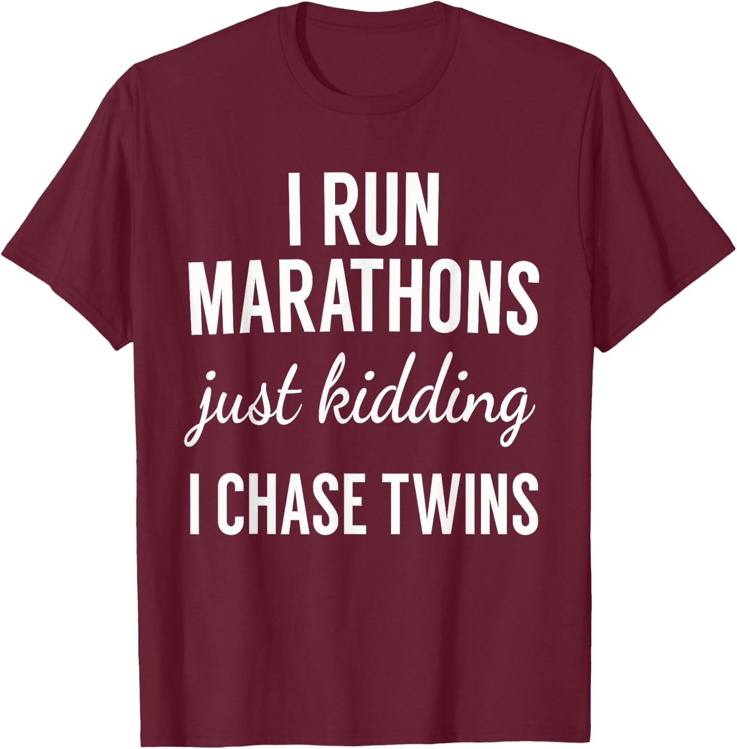 Just Kidding I Chase Twins-Shirt for Mom and Dad of twins T-Shirt - T-Shirt | Maroon