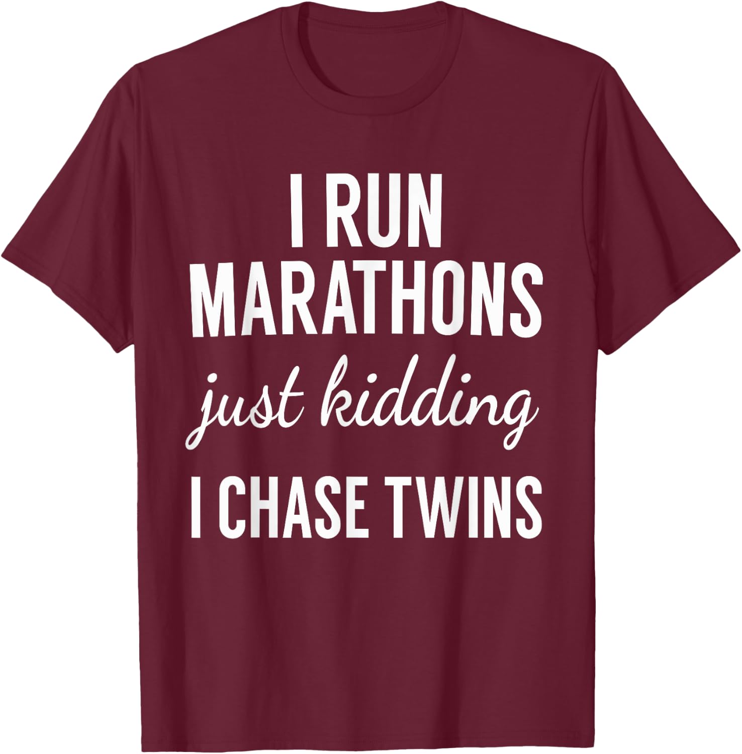Just Kidding I Chase Twins-Shirt for Mom and Dad of twins T-Shirt - T-Shirt | Maroon