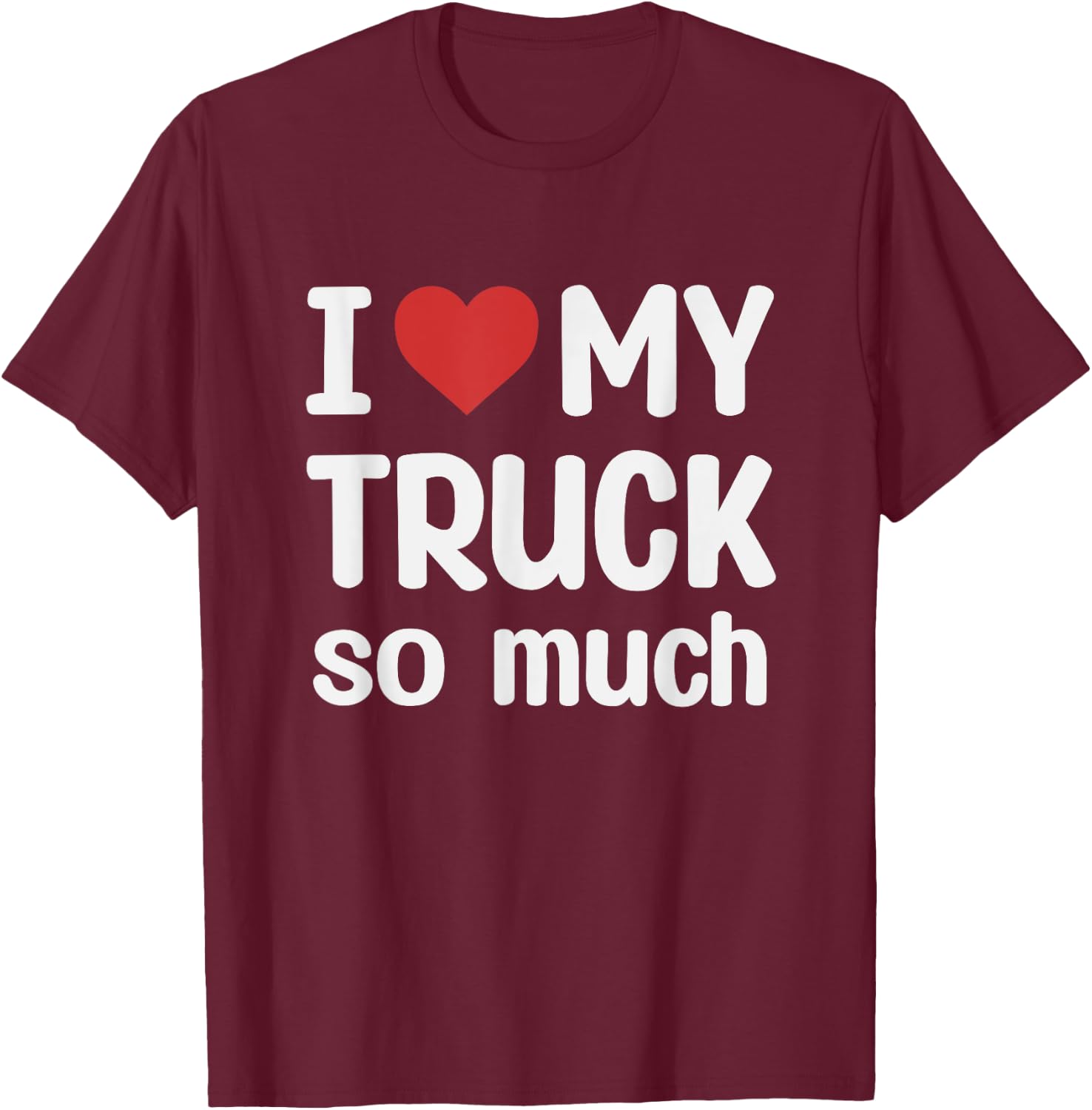 I Love My Truck So Much - I Heart My Truck T-Shirt - T-Shirt | Maroon