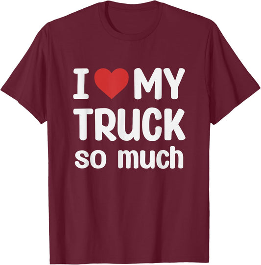 I Love My Truck So Much - I Heart My Truck T-Shirt - T-Shirt | Maroon