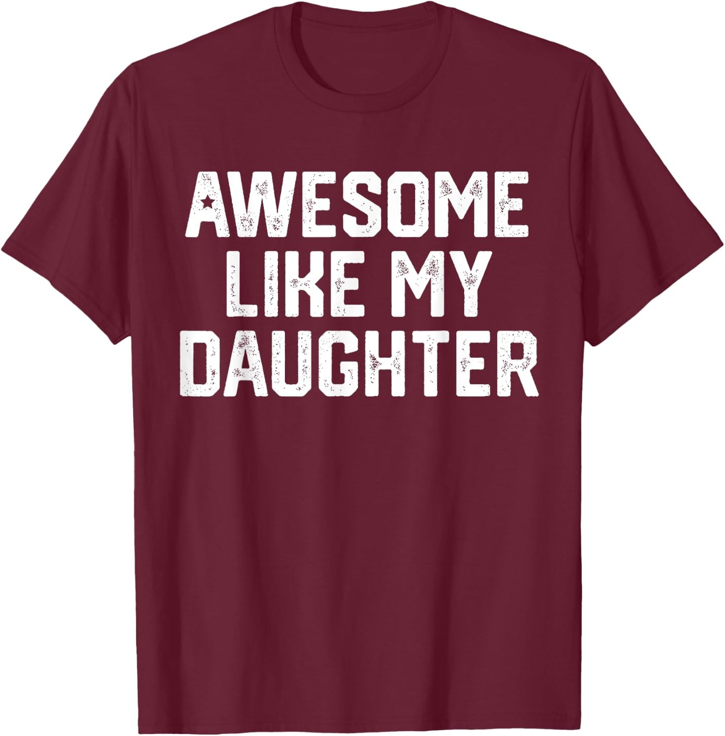 Awesome Like My Daughter Shirt Gift Funny Father's Day T-Shirt - T-Shirt | Maroon