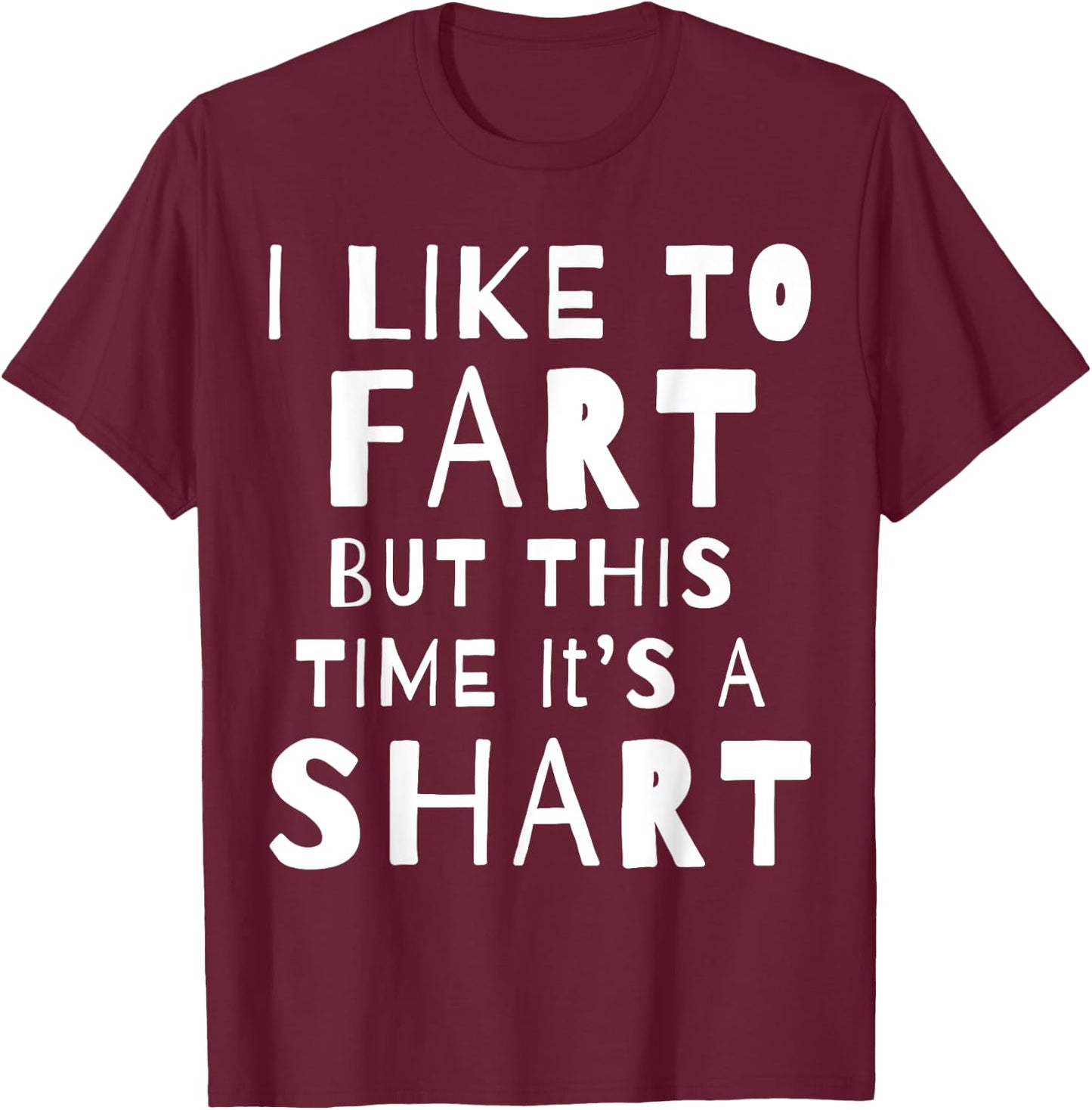 I Like To Fart But This Time It's A Shart T-Shirt - T-Shirt | Maroon