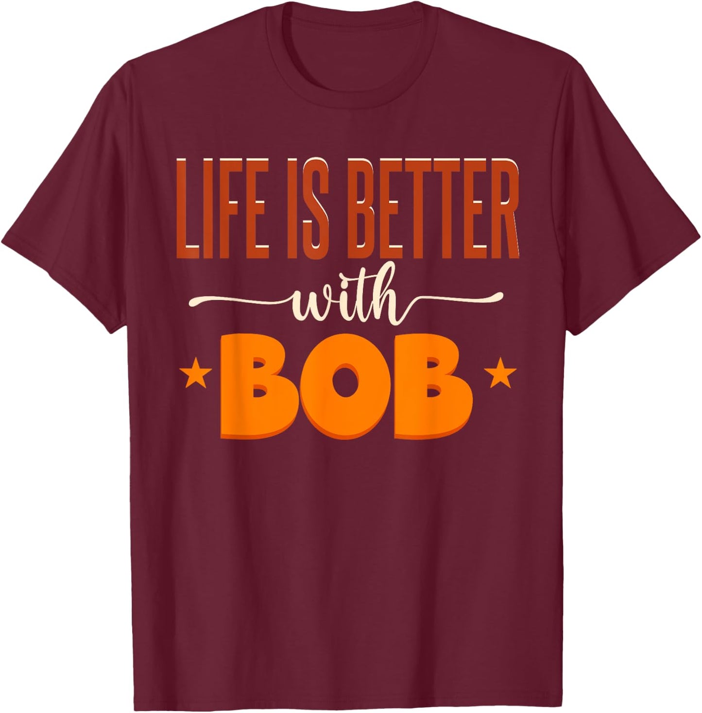 Life Is Better With Bob T-Shirt - T-Shirt | Maroon