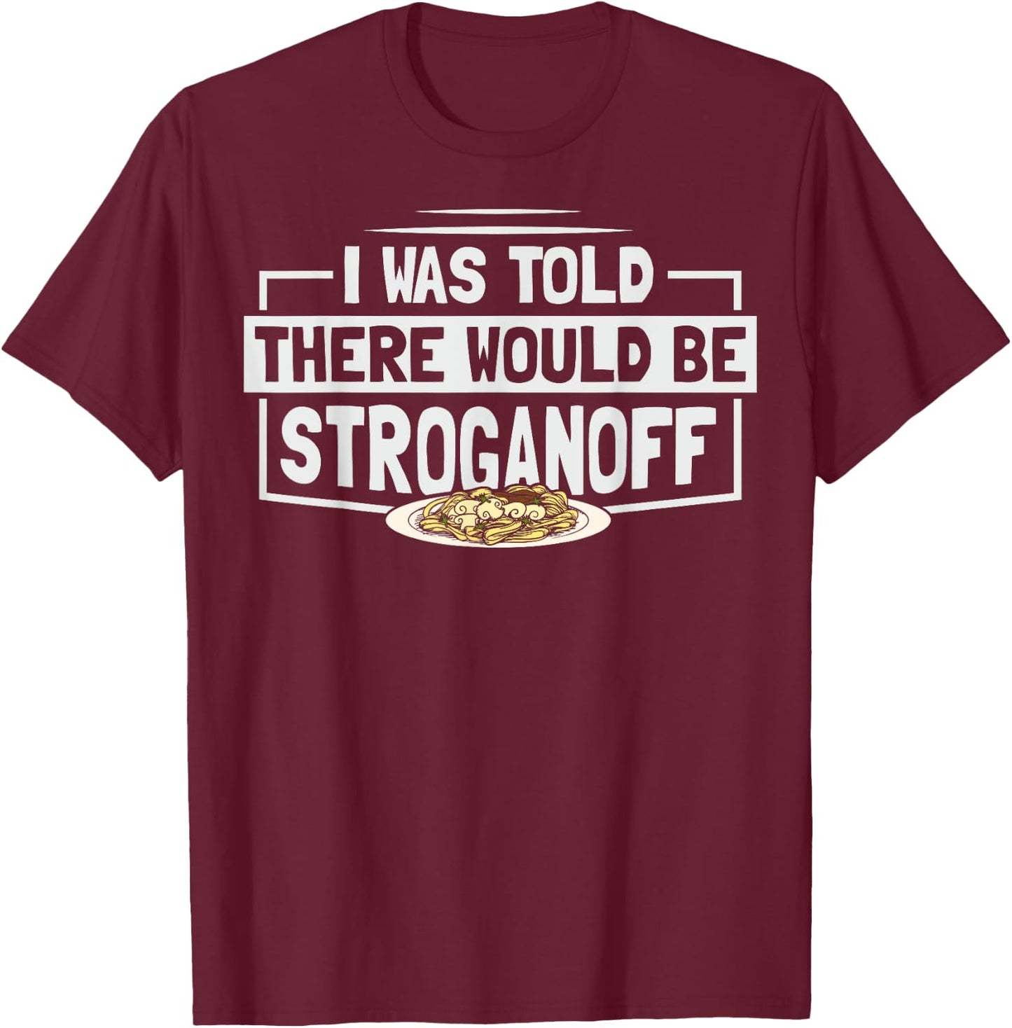 Beef Stroganoff Pasta Quote for a Stroganoff lover T-Shirt - T-Shirt | Maroon